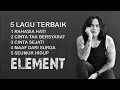 5 LAGU TERBAIK - ELEMENT (SEPANJANG MASA)