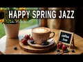 Download Lagu Happy Spring Jazz ☕ Bossa Nova instrumental for  Working, Studying and Stress Relief