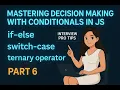 Master JavaScript Conditional if-else switch-case ternary with Pro Tips Interview Secrets