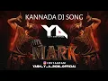 SAITHAN | MARK MOVIE | KANNADA DJ SONG | 150 REMIX YASH Y A BGM OFFICIAL