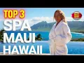 TOP 3 LUXURY SPA in MAUI Hawaii 2026