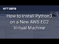How to Install Python3 on a New AWS EC2 Virtual Machine - NTT DATA Databytes
