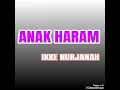 Download Lagu Anak Haram - IKKE NURJANAH ( lagu dangdut jadul )