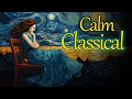 Download Lagu Calm Classical | Bach, Beethoven, Chopin, Debussy, Liszt, Mendelssohn, Mozart, Satie, Schumann