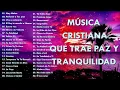 MÚSICA CRISTIANA QUE TRAE PAZ Y TRANQUILIDAD 2021 - GRANDES ÉXITOS DE ALABANZA Y ADORIACÓN Mp3 Song Download
