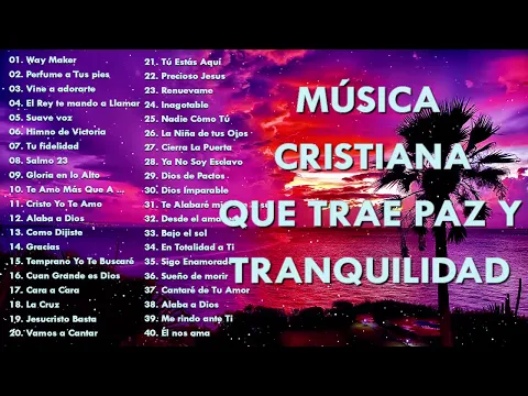 Download MP3 MÚSICA CRISTIANA QUE TRAE PAZ Y TRANQUILIDAD 2021 - GRANDES ÉXITOS DE ALABANZA Y ADORIACÓN