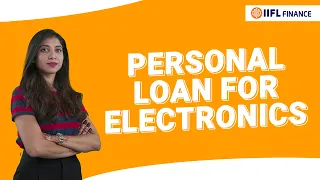 Personal loan: The best way to get the latest electronics | इलेक्ट्रॉनिक्स के लिए लोन | IIFL Finance