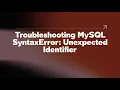 Troubleshooting MySQL SyntaxError Unexpected Identifier