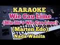 Download Lagu Karaoke WIE CAU LIME - Marten Edo - Nada Wanita