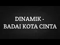 Lagu DINAMIK - BADAI KOTA CINTA (LIRIK)