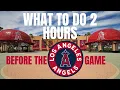 What to do 2 hrs before an Angels Game