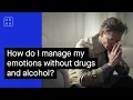 How Do I Manage My Emotions Without Drugs and Alcohol