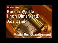 Karena Wanita (Ingin Dimengerti)/Ada Band [Music Box]