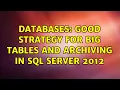 Databases good strategy for big tables and archiving in sql server 2012 2 Solutions