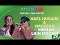 Download Lagu Meriah Lain Macam - Hael Husaini \u0026 Nadeera | MeleTOP Meriah Lain Macam