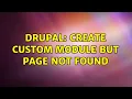 Drupal Create custom module but page not found 2 Solutions