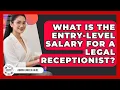 What Is The Entry-level Salary For A Legal Receptionist - Admin Career Guide