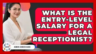 What Is The Entry-level Salary For A Legal Receptionist - Admin Career Guide