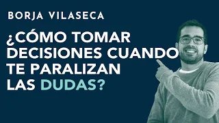  c mo tomar decisiones cuando te paralizan las dudas borja vilaseca