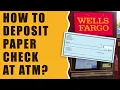 Wells Fargo How to deposit check at ATM