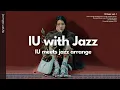 Download Lagu 'Looks Like ordinary IU Playlist but it's Jazz' | IU Jazz Arrangement [playlist]