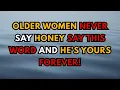 Lagu Women Over 60: Never Say “BABY” or “HONEY” - Say THESE 3 Words \u0026 He’s Yours!