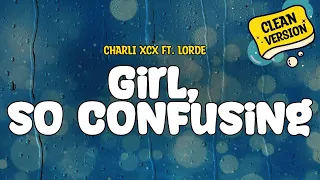 Charli Xcx Girl So Confusing Featuring Lorde Clean Version Lyrics 