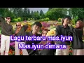 Download Lagu lagu mas.iyun terbaru mas.iyun dimana