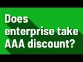 Does enterprise take AAA discount