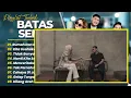 BATAS SENJA - RUMAH DAN BAJU BARUMU - KITA USAHAKAN LAGI || LAGU POP INDO TERBARU 2026