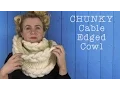 HOW TO KNIT A CHUNKY CABLE EDGED COWL OR INFINITY SCARF