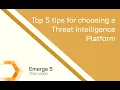 Five pointers for choosing a Threat Intelligence Platform what to look for in a TIP