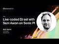 Live-coded DJ set with Sam Aaron on Sonic Pi - GitHub Universe 2020