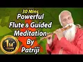 30 Minutes Powerful Flute Meditation by Patriji PMC Telugu