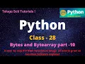 Python Class-28 Bytes and Bytearray dataTypes Python Tutorial for Beginners - in Telugu and English