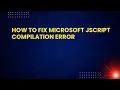 How To Fix Microsoft Jscript Compilation Error