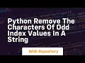 Python remove the characters of odd index values in a string