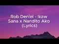 Lagu Rob Deniel - Ikaw Sana x Nandito Ako (Lyrics)