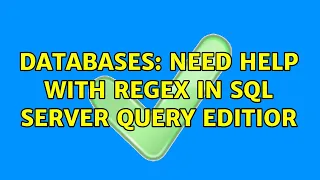 Databases Need help with Regex in SQL Server query editior