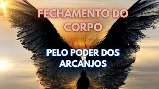 FECHE SEU CORPO PELO PODER DOS ARCANJOS- Caminho da fé