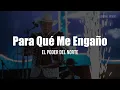 El Poder Del Norte - Para Qué Me Engaño (LETRA)