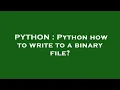 PYTHON Python how to write to a binary file