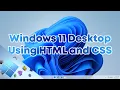 Windows 11 Desktop Design using only HTML and CSS