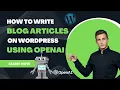 How to write Blog Article in wordpress using Open Ai and Chat gpt3 for free