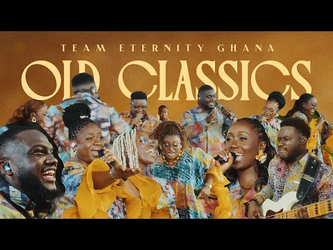 Video Thumbnail: Team Eternity Ghana - OLD CLASSICS (Official Video)