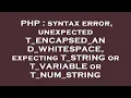 PHP syntax error unexpected T - ENCAPSED
