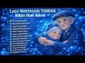 Lagu KUMPULAN LAGU NOSTALGIA BIKIN ADEM 🫂| BEBAS IKLAN ‼️✅️