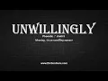 How to Pronounce unwillingly with Meaning Phonetic Synonyms and Sentence Examples