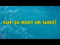 SSH su root or sudo 3 Solutions