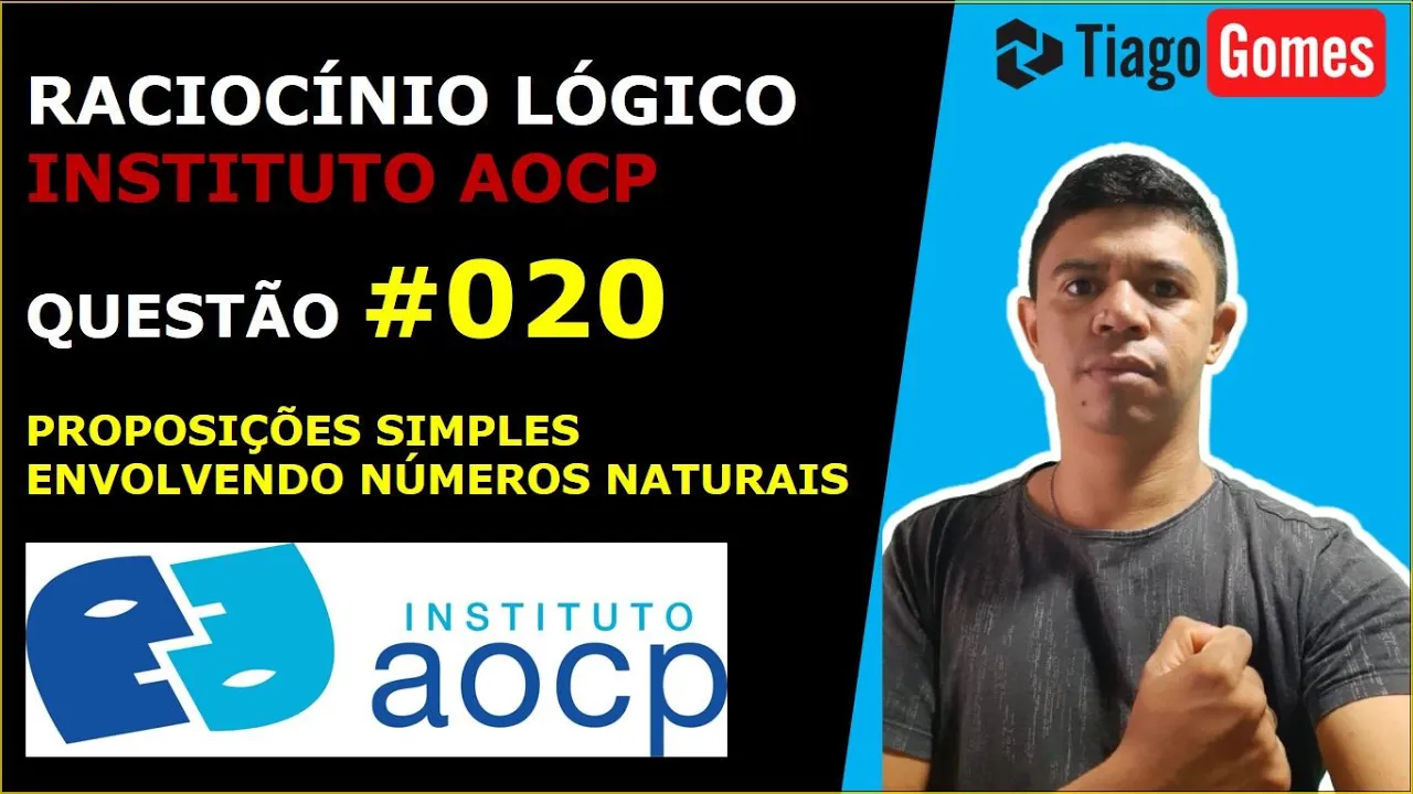 RACIOCÍNIO LÓGICO INSTITUTO #AOCP PROPOSIÇÕES SIMPLES ENVOLVENDO NÚMEROS NATURAIS QUESTÃO 020